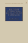 The Private International Law of Authentic Instruments (Studies in Private International Law) By Jonathan Fitchen Cover Image