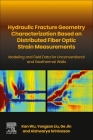 Hydraulic Fracture Geometry Characterization Based on Distributed Fiber Optic Strain Measurements: Modeling and Field Data for Unconventional and Geot By Kan Wu, Yongzan Liu, Ge Jin Cover Image
