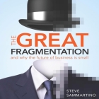 The Great Fragmentation: And Why the Future of Business Is Small Cover Image