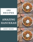 195 Amazing Hanukkah Recipes: A Hanukkah Cookbook Everyone Loves! By Mindy Brown Cover Image