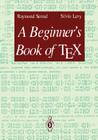 A Beginner's Book of Tex By Silvio Levy (Translator), D. Foata (Foreword by), Raymond Seroul Cover Image