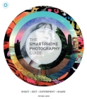 The Smartphone Photography Guide: Shoot*edit*experiment*share Cover Image