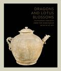 Dragons and Lotus Blossoms: Vietnamese Ceramics from the Birmingham Museum of Art By John A. Stevenson, Donald A. Wood, Philippe Truong (With) Cover Image