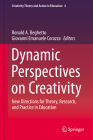 Dynamic Perspectives on Creativity: New Directions for Theory, Research, and Practice in Education (Creativity Theory and Action in Education #4) By Ronald A. Beghetto (Editor), Giovanni Emanuele Corazza (Editor) Cover Image