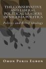 The Conservative and Liberal Political Leaders in Nigeria Politics: Politics and Belief Ideology By Omon Peris Egbon Cover Image