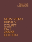 New York Family Court ACT 2020 Edition By New York Legislature Cover Image