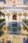 Performing Al-Andalus: Music and Nostalgia Across the Mediterranean (Public Cultures of the Middle East and North Africa) Cover Image