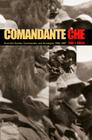 Comandante Che: Guerrilla Soldier, Commander, and Strategist, 1956-1967 By Paul J. Dosal Cover Image