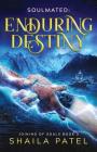 Enduring Destiny (Joining of Souls #3) By Shaila Patel Cover Image