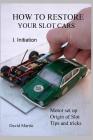 How to Restore Your Slot Cars. I. Initiation. Cover Image