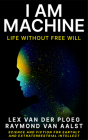 I Am Machine: Life Without Free Will Cover Image