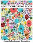 Adult Coloring Book: Coloring Books for Adults, Flowers, Animals and Garden Designs Stress Relieving Patterns By Benmore Book Cover Image