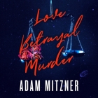 Love Betrayal Murder By Adam Mitzner, Elizabeth Evans (Read by), Brian Hutchison (Read by) Cover Image