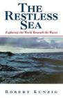The Restless Sea: Exploring the World Beneath the Waves Cover Image