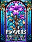 Flowers Stained Glass Coloring Book for Adults: Masterpieces of Floral Stained Glass to Color By Laura Seidel Cover Image