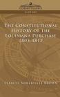 The Constitutional History of the Louisiana Purchase: 1803-1812 (Cosimo Classics History) By Everett Somerville Brown Cover Image