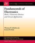Fundamentals of Electronics: Book 1: Electronic Devices and Circuit Applications (Synthesis Lectures on Digital Circuits and Systems) By Thomas F. Schubert, Ernest M. Kim Cover Image