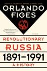 Revolutionary Russia, 1891-1991: A History By Orlando Figes Cover Image