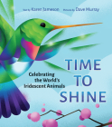 Time to Shine: Celebrating the World's Iridescent Animals By Karen Jameson, Dave Murray (Illustrator) Cover Image
