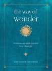 The Way of Wonder: Invitations and Simple Practices for a Vibrant Life By Patti Pagliei, John Simpson Cover Image