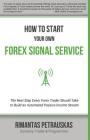 How to Start Your Own Forex Signal Service: The Next Step Every Forex Trader Should Take to Build an Automated Passive Income Stream By Rimantas Petrauskas Cover Image