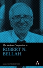The Anthem Companion to Robert N. Bellah (Anthem Companions to Sociology) By Matteo Bortolini (Editor) Cover Image