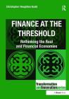 Finance at the Threshold: Rethinking the Real and Financial Economies (Transformation and Innovation) By Christopher Houghton Budd Cover Image