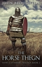 The Horse-Thegn: Tale of an Anglo-Saxon Horse-thegn in Northumbria By John Broughton Cover Image