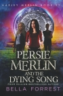 Persie Merlin and the Dying Song By Bella Forrest Cover Image
