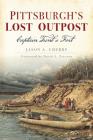 Pittsburgh's Lost Outpost: Captain Trent's Fort By Jason A. Cherry, David L. Preston (Foreword by) Cover Image