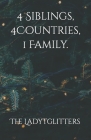 4 Siblings, 4 Countries, 1 Family. By The Ladytglitters Cover Image