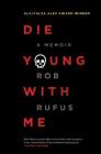 Die Young with Me: A Memoir By Rob Rufus Cover Image