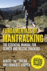 Fundamentals of Mantracking: The Step-by-Step Method: An Essential Primer for Search and Rescue Trackers By Albert "Ab" Taylor, Donald C. Cooper Cover Image