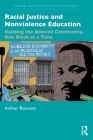 Racial Justice and Nonviolence Education: Building the Beloved Community, One Block at a Time (Routledge Studies in Peace and Conflict Resolution) By Arthur Romano Cover Image