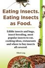 Eating Insects. Eating Insects as Food. Edible Insects and Bugs, Insect Breeding, Most Popular Insects to Eat, Cooking Ideas, Restaurants and Where to Cover Image