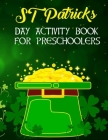 St Patricks Day Activity Book For Preschoolers: Preschool and Kindergarten Fun Activity St Patrick's Book For Boys And Girls Ages Up to 6 With Colorin By Activityz Learner Cover Image