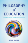 Philosophy of Education: Thinking and Learning Through History and Practice Cover Image