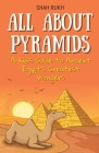 All About Pyramids: A Kid's Guide to Ancient Egypt's Greatest Wonders By Shah Rukh Cover Image