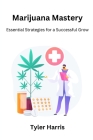 Marijuana mastery: Essential strategies for a successful grow Cover Image