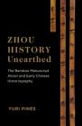Zhou History Unearthed: The Bamboo Manuscript Xinian and Early Chinese Historiography Cover Image