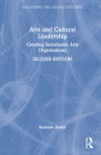Arts and Cultural Leadership: Creating Sustainable Arts Organizations By Kenneth Foster Cover Image