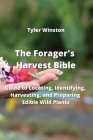 The Forager's Harvest Bible: Guide to Locating, Identifying, Harvesting, and Preparing Edible Wild Plants Cover Image