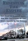 Resisting The Empire: The Plan To Destroy Syria And How The Future Of The World Depends On The Outcome Cover Image