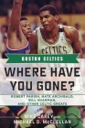 Boston Celtics: Where Have You Gone? Robert Parish, Nate Archibald, Bill Sharman, and Other Celtic Greats Cover Image