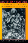 Mother/Nature: Popular Culture and Environmental Ethics By Catherine M. Roach Cover Image