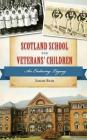 Scotland School for Veterans' Children: An Enduring Legacy By Sarah Bair Cover Image