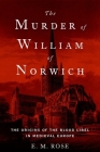 The Murder of William of Norwich: The Origins of the Blood Libel in Medieval Europe Cover Image