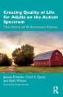 Creating Quality of Life for Adults on the Autism Spectrum: The Story of Bittersweet Farms By Jeanne Dennler, Carol S. Quick, Ruth Wilson Cover Image