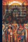 The Golden Bough: A Study in Magic and Religion: 9 By James George Frazer Cover Image