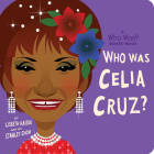 Who Was Celia Cruz?: A Who Was? Board Book (Who Was? Board Books) Cover Image